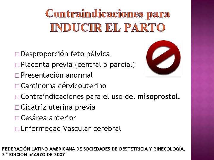 Contraindicaciones para INDUCIR EL PARTO � Desproporción feto pélvica � Placenta previa (central o
