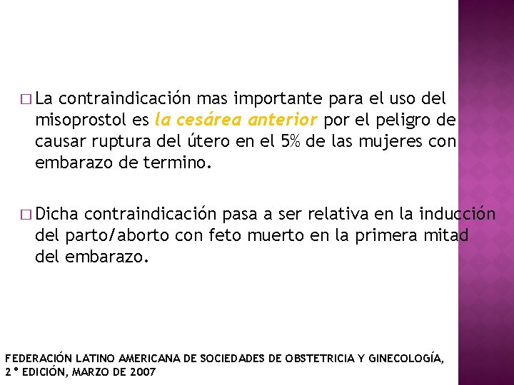 � La contraindicación mas importante para el uso del misoprostol es la cesárea anterior