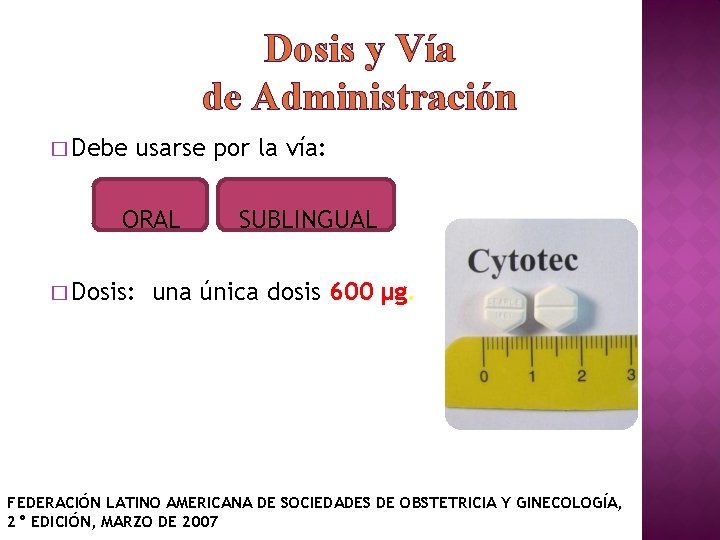 Dosis y Vía de Administración � Debe usarse por la vía: ORAL � Dosis: