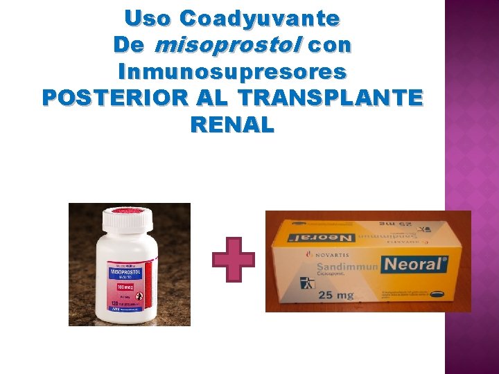 Uso Coadyuvante De misoprostol con Inmunosupresores POSTERIOR AL TRANSPLANTE RENAL 