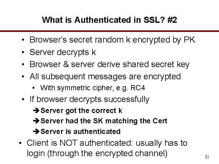 What is Authenticated in SSL? #2 • • Browser’s secret random k encrypted by