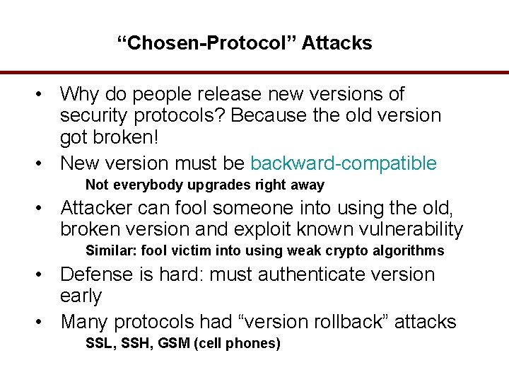 “Chosen-Protocol” Attacks • Why do people release new versions of security protocols? Because the