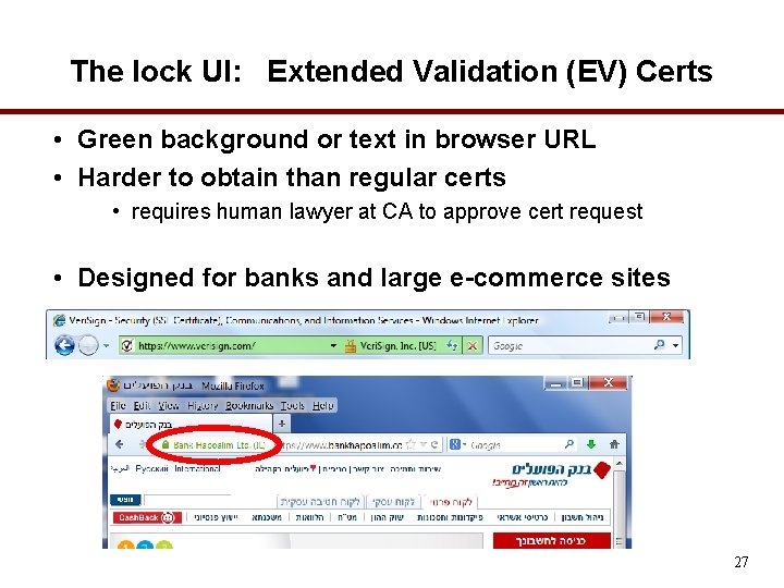 The lock UI: Extended Validation (EV) Certs • Green background or text in browser
