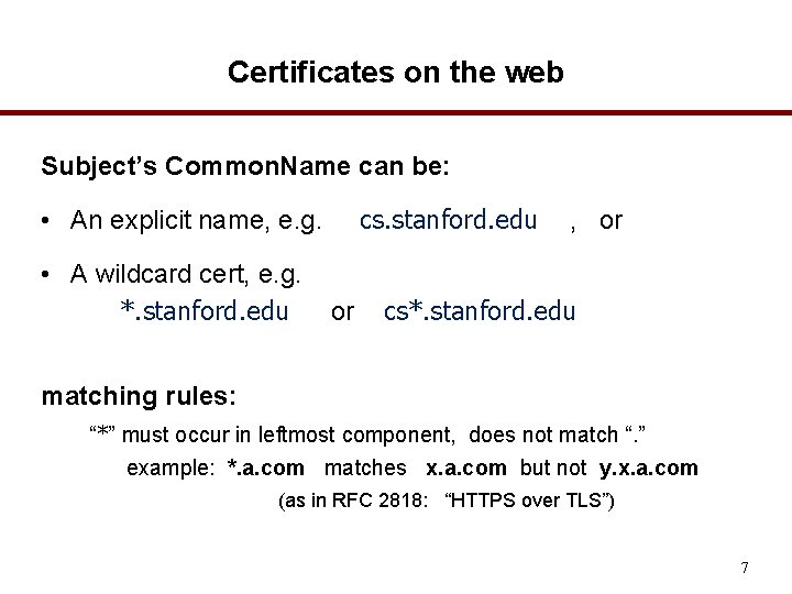 Certificates on the web Subject’s Common. Name can be: cs. stanford. edu • An