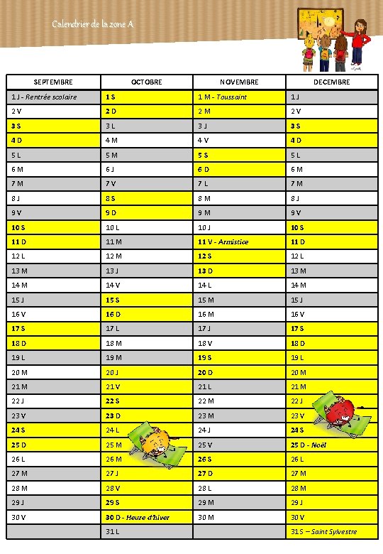 Calendrier de la zone A SEPTEMBRE OCTOBRE NOVEMBRE DECEMBRE 1 J - Rentrée scolaire Calendrier de la zone A SEPTEMBRE OCTOBRE NOVEMBRE DECEMBRE 1 J - Rentrée scolaire