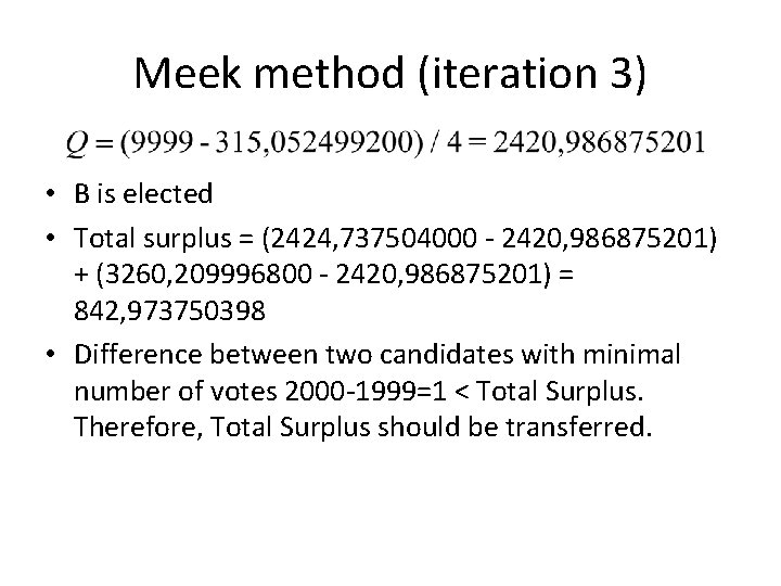 Meek method (iteration 3) • B is elected • Total surplus = (2424, 737504000