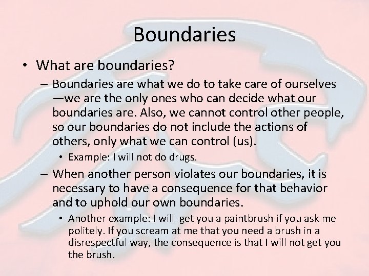Boundaries • What are boundaries? – Boundaries are what we do to take care