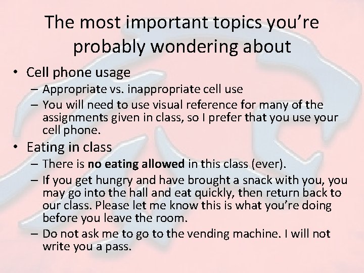 The most important topics you’re probably wondering about • Cell phone usage – Appropriate