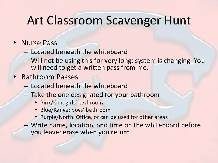 Art Classroom Scavenger Hunt • Nurse Pass – Located beneath the whiteboard – Will