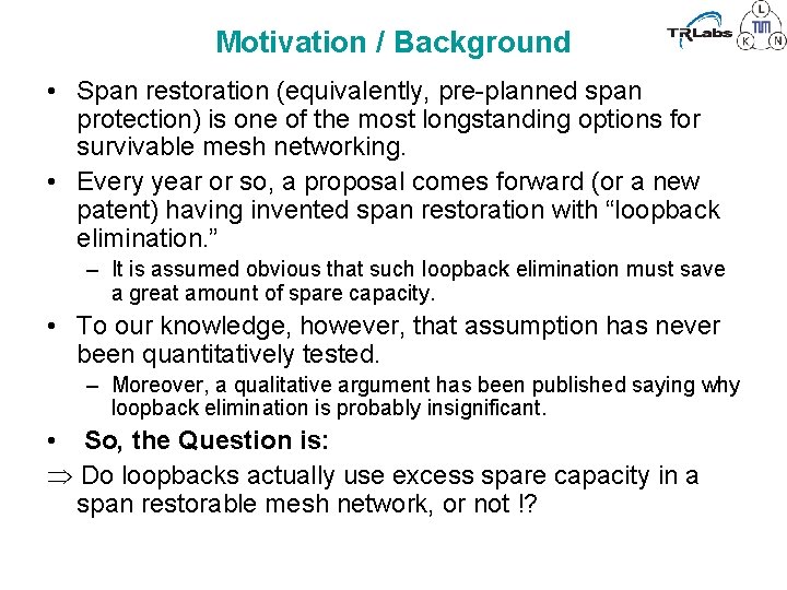 Motivation / Background • Span restoration (equivalently, pre-planned span protection) is one of the