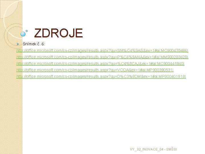 ZDROJE Ø Snímek č. 6: http: //office. microsoft. com/cs-cz/images/results. aspx? qu=SM%C 4%9 AS&ex=1#ai: MC