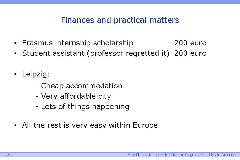 Finances and practical matters • Erasmus internship scholarship 200 euro • Student assistant (professor
