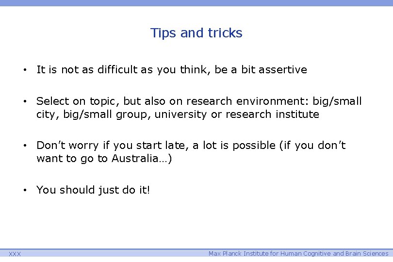 Tips and tricks • It is not as difficult as you think, be a