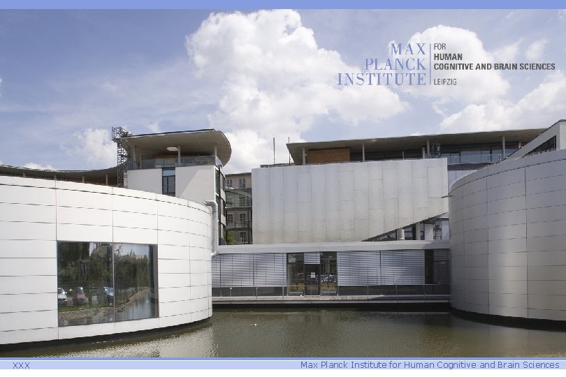 XXX Max Planck Institute for Human Cognitive and Brain Sciences 