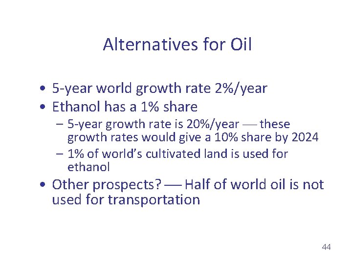 Alternatives for Oil • 5 -year world growth rate 2%/year • Ethanol has a
