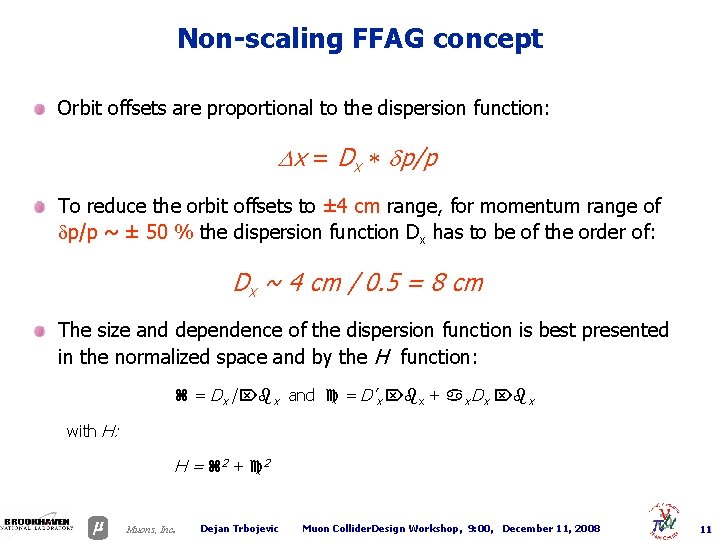 Non-scaling FFAG concept Orbit offsets are proportional to the dispersion function: Dx = Dx