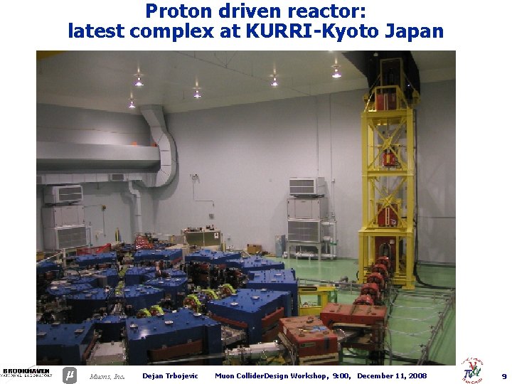 Proton driven reactor: latest complex at KURRI-Kyoto Japan . Muons, Inc Dejan Trbojevic Muon