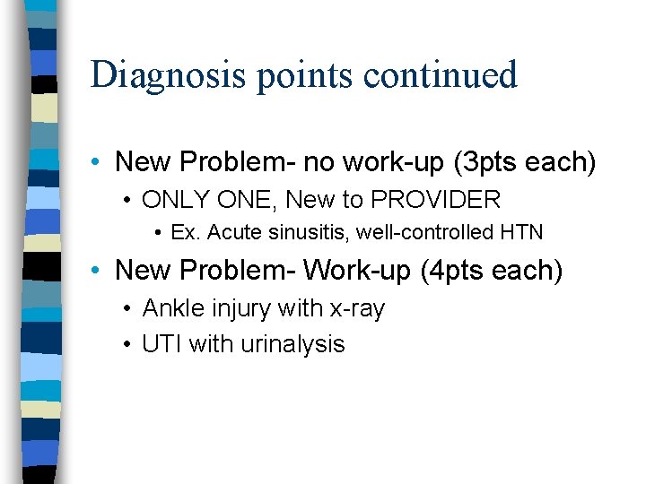 Diagnosis points continued • New Problem- no work-up (3 pts each) • ONLY ONE,