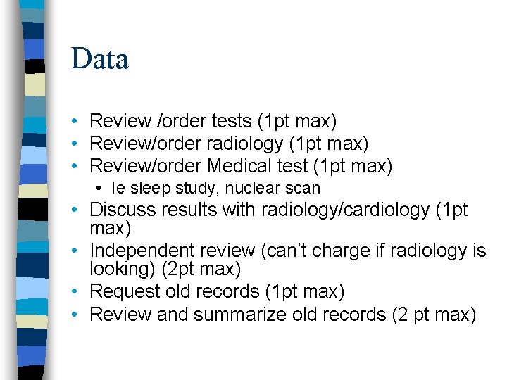 Data • Review /order tests (1 pt max) • Review/order radiology (1 pt max)