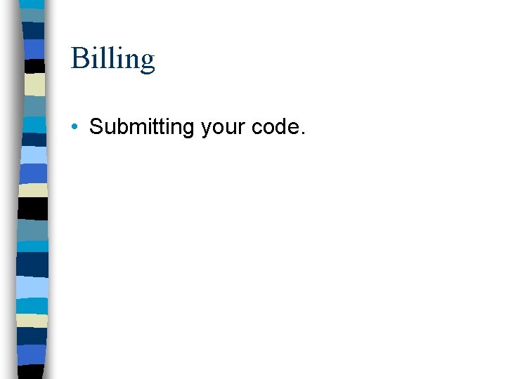 Billing • Submitting your code. 