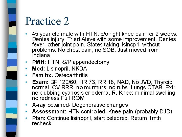 Practice 2 • 45 year old male with HTN, c/o right knee pain for