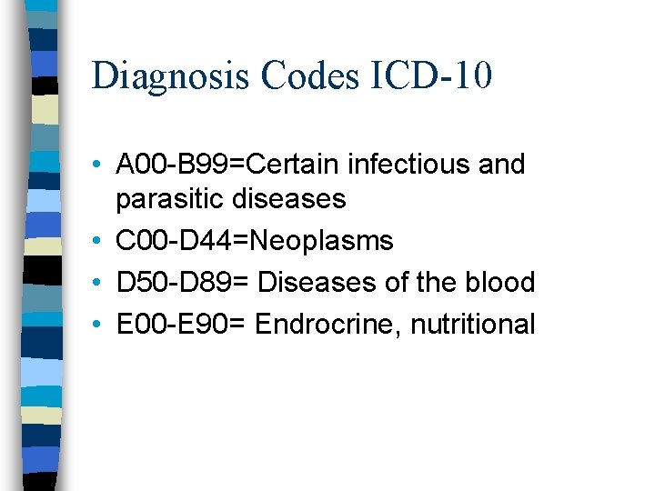 Diagnosis Codes ICD-10 • A 00 -B 99=Certain infectious and parasitic diseases • C