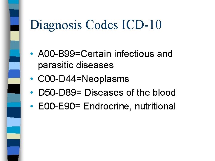 Diagnosis Codes ICD-10 • A 00 -B 99=Certain infectious and parasitic diseases • C