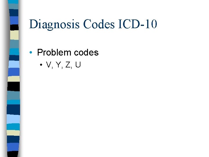 Diagnosis Codes ICD-10 • Problem codes • V, Y, Z, U 