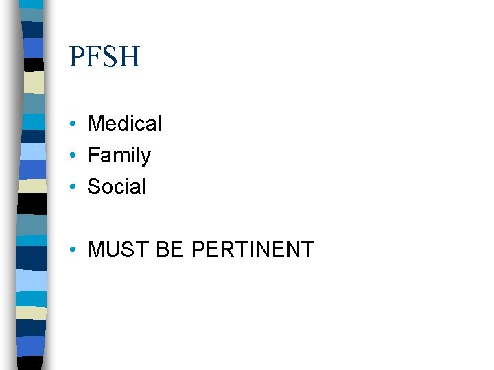 PFSH • Medical • Family • Social • MUST BE PERTINENT 