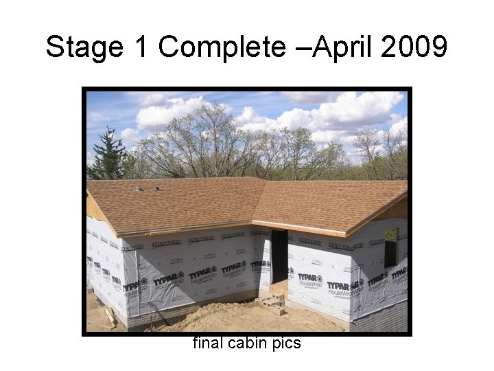 Stage 1 Complete –April 2009 final cabin pics 