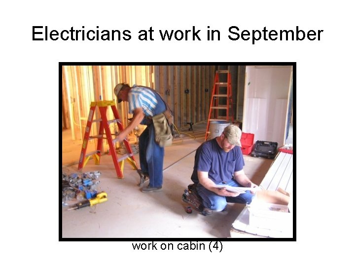Electricians at work in September work on cabin (4) 
