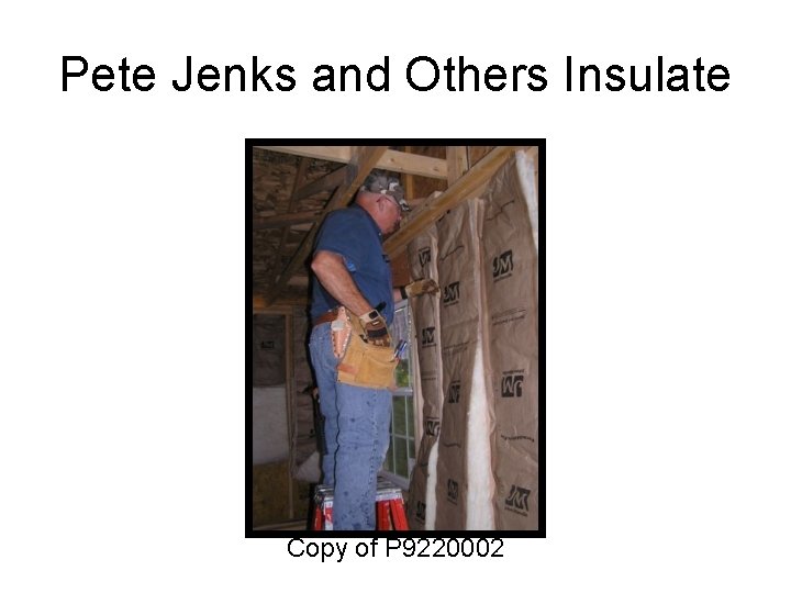 Pete Jenks and Others Insulate Copy of P 9220002 