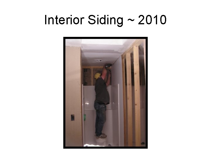 Interior Siding ~ 2010 