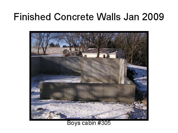 Finished Concrete Walls Jan 2009 Boys cabin #305 