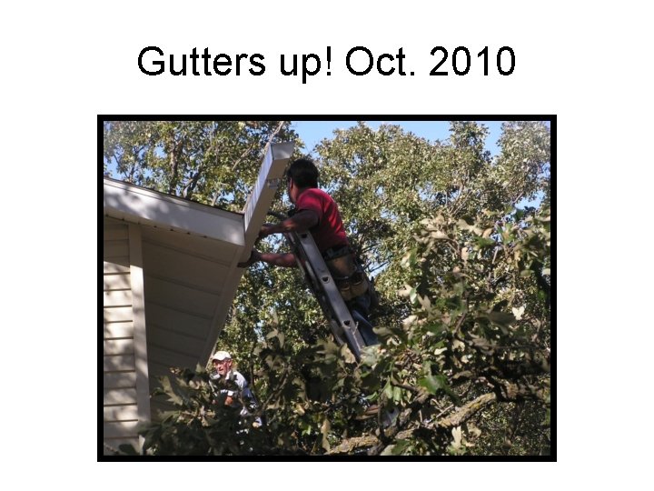 Gutters up! Oct. 2010 