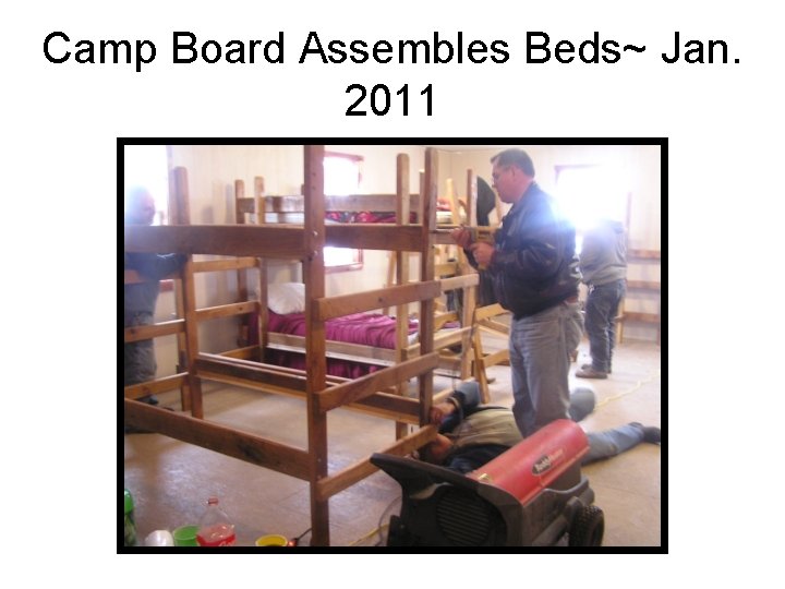 Camp Board Assembles Beds~ Jan. 2011 