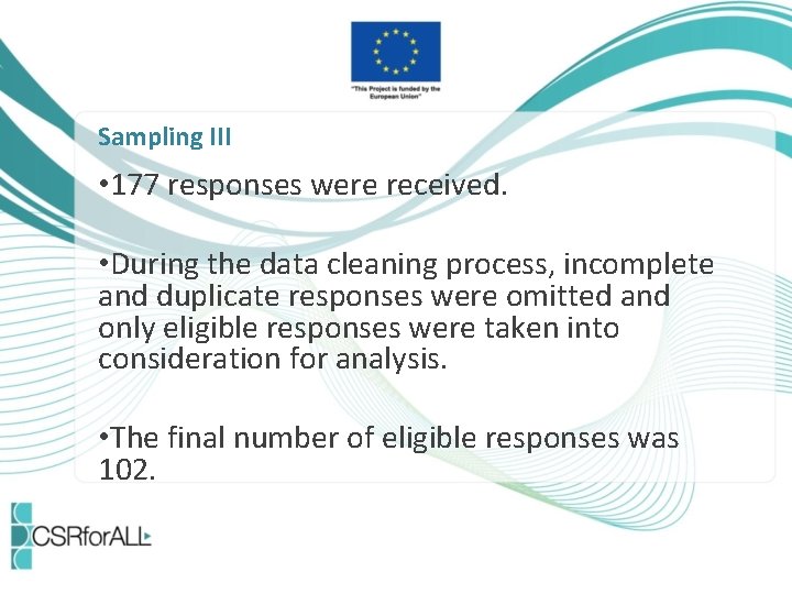 Sampling III • 177 responses were received. • During the data cleaning process, incomplete