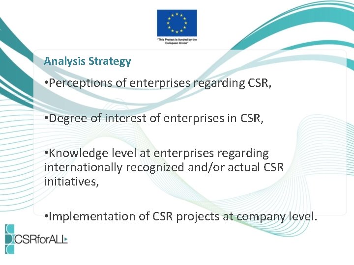 Analysis Strategy • Perceptions of enterprises regarding CSR, • Degree of interest of enterprises