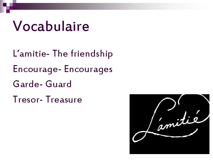 Vocabulaire L’amitie- The friendship Encourage- Encourages Garde- Guard Tresor- Treasure 