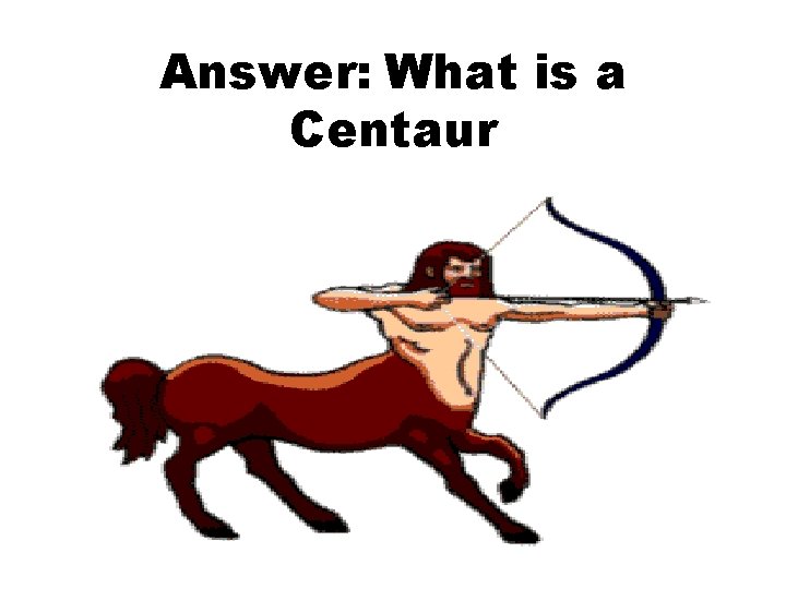 Answer: What is a Centaur 