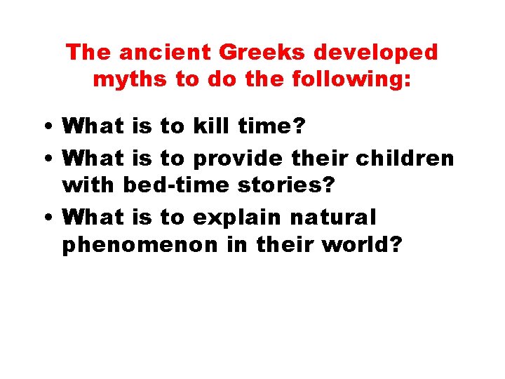 The ancient Greeks developed myths to do the following: • What is to kill