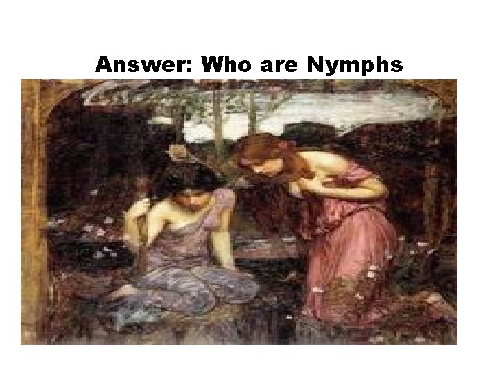 Answer: Who are Nymphs 
