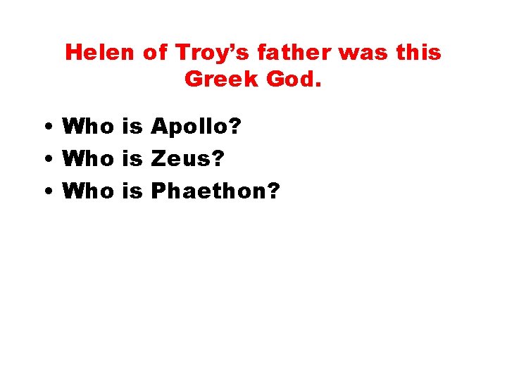 Helen of Troy’s father was this Greek God. • Who is Apollo? • Who
