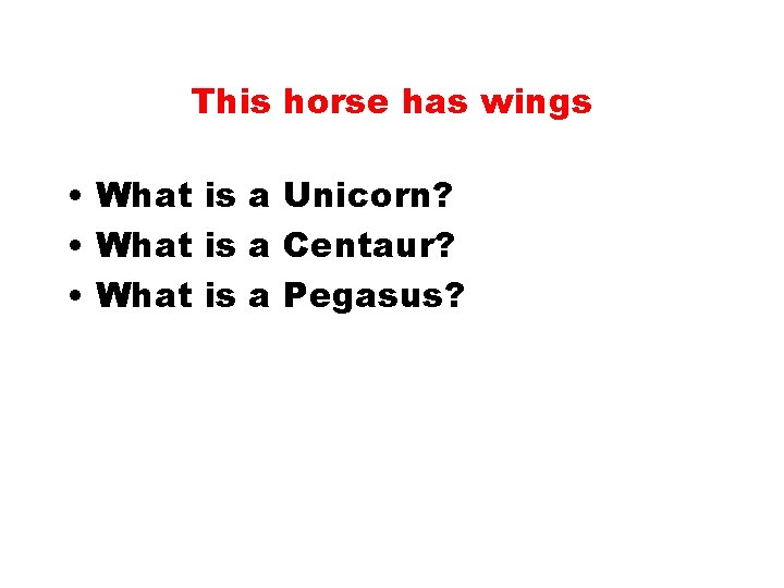 This horse has wings • What is a Unicorn? • What is a Centaur?