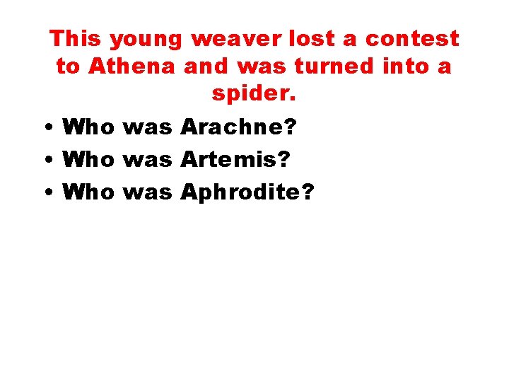 This young weaver lost a contest to Athena and was turned into a spider.