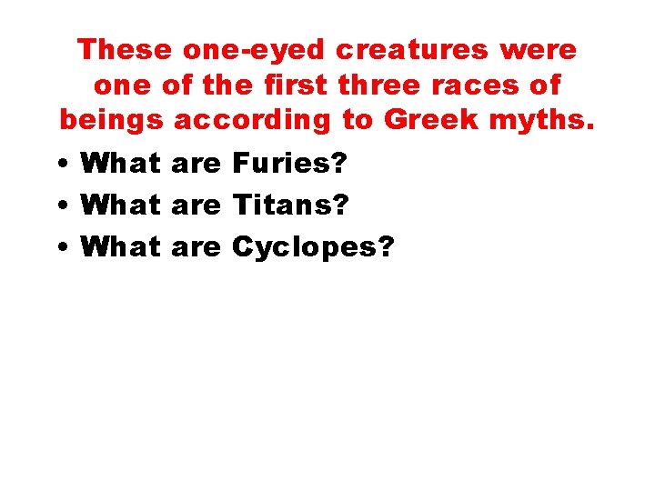 These one-eyed creatures were one of the first three races of beings according to