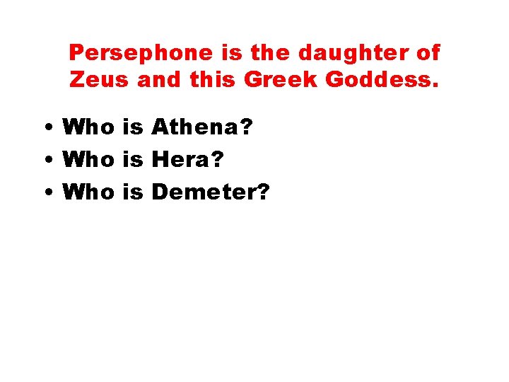 Persephone is the daughter of Zeus and this Greek Goddess. • Who is Athena?