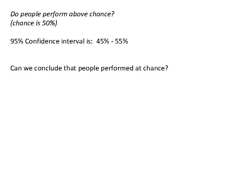 Do people perform above chance? (chance is 50%) 95% Confidence interval is: 45% -