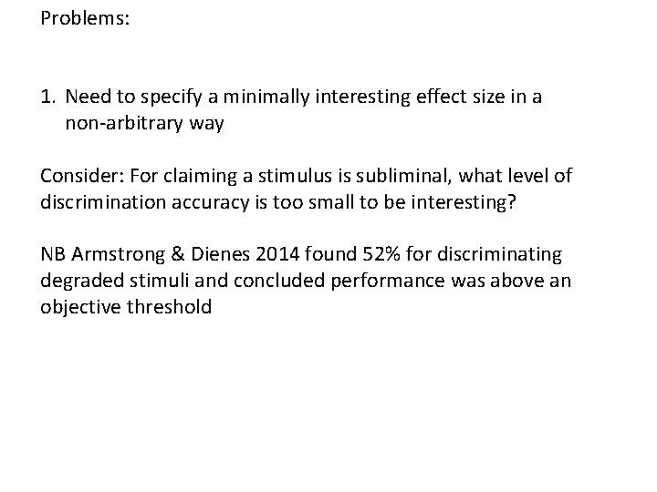 Problems: 1. Need to specify a minimally interesting effect size in a non-arbitrary way