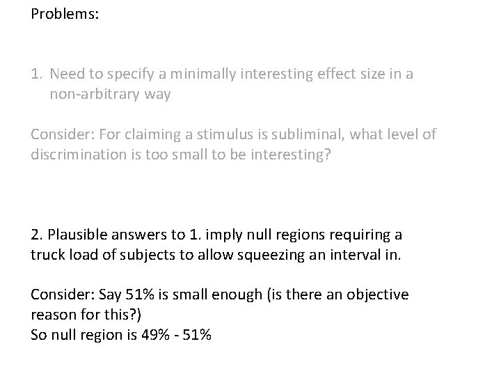 Problems: 1. Need to specify a minimally interesting effect size in a non-arbitrary way